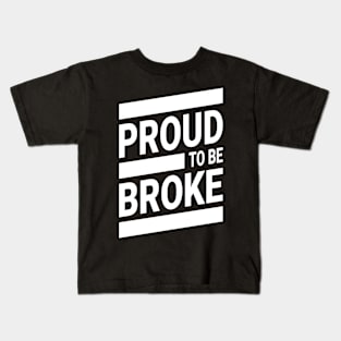 Proud To Be Broke! Funny Streetwear Urbanwear Kids T-Shirt